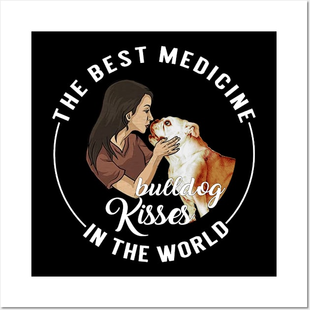 The Best Medicine In The World Is Bulldog Kisses Wall Art by TeeAbe